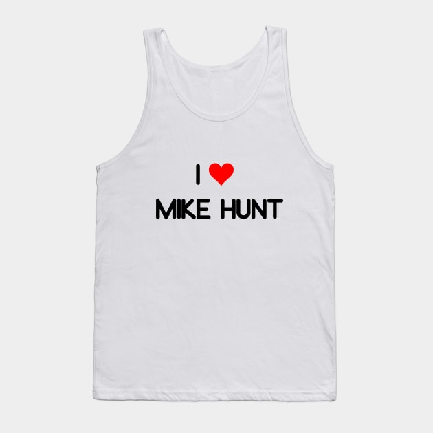 I LOVE MIKE HUNT Tank Top by Qualityshirt